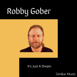 It's Just A Dream (Robby Gober)