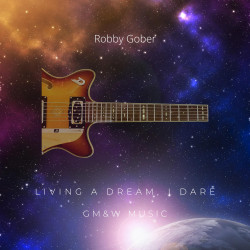 Living A Dream I Dare (Robby Gober)