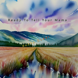 Ready To Tell Your Mama (Robby Gober)